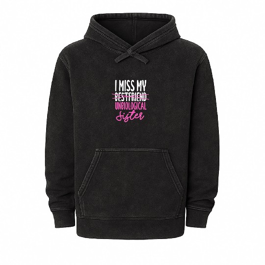 I Miss My Best Friend Unbiological Sister Mineral Wash Hoodies
