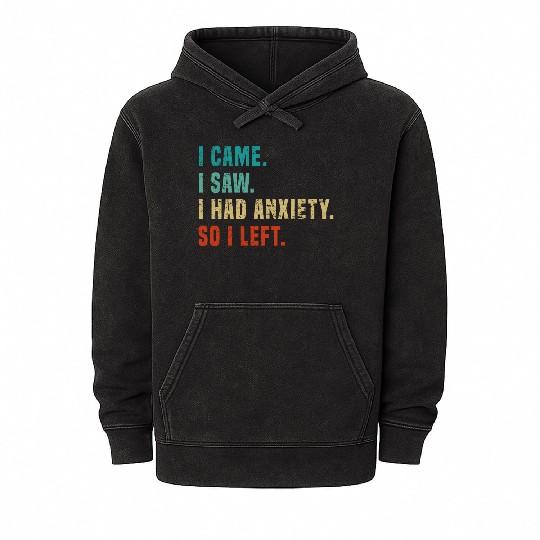 Vintage I Came I Saw I Had Anxiety So I Left Funny Mineral Wash Hoodies