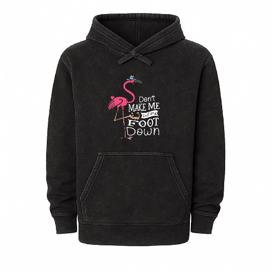 Don’t Make Me Put My Foot Down Flamingo Whisperer Mineral Wash Hoodies