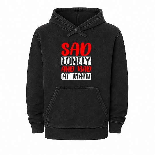 Sad Lonely And Bad At Math 2 Mineral Wash Hoodies