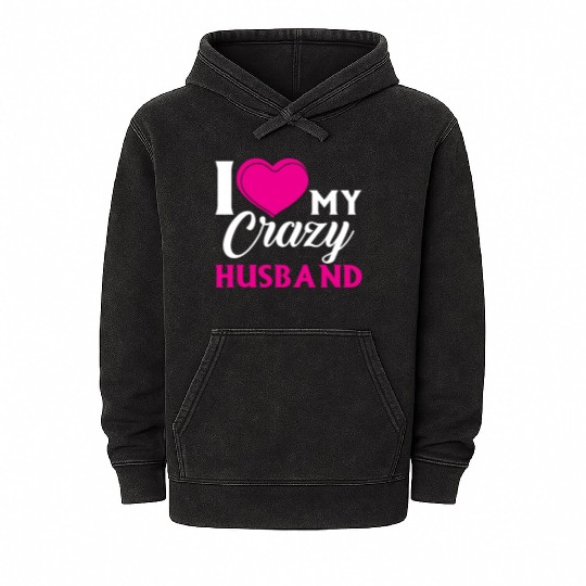 I Love my Crazy Husband Couple Married Spouse s T- Mineral Wash Hoodies