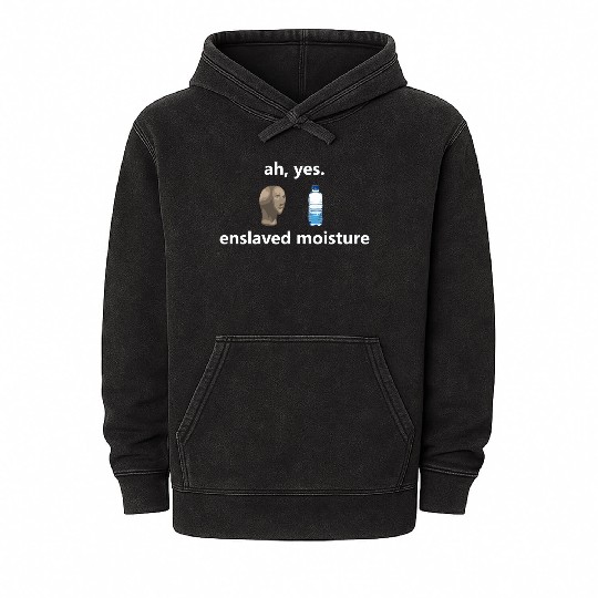 Funny Ah Yes Enslaved Moisture Internet Meme Dank Mineral Wash Hoodies