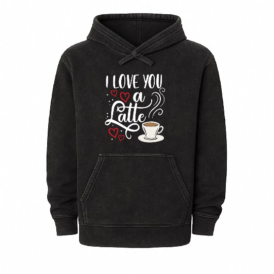 I Love You A Latte Clothing Gift for Him Her Mineral Wash Hoodies