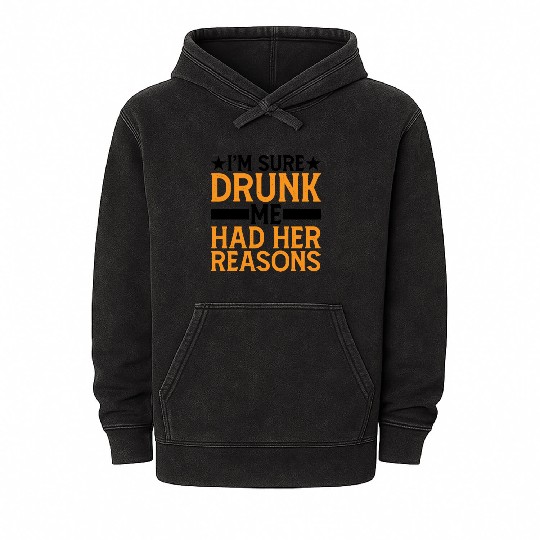 I'm Sure Drunk Me Had Her Reasons 6 Mineral Wash Hoodies