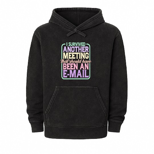 I Survived Another Meeting 24 Mineral Wash Hoodies