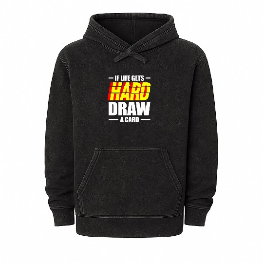 If Life Gets hard Draw A Card Trading Card Game Mineral Wash Hoodies