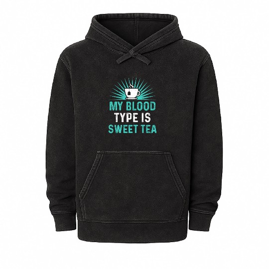 Funny Sweet Tea My Blood Type Is Sweet Tea Mineral Wash Hoodies