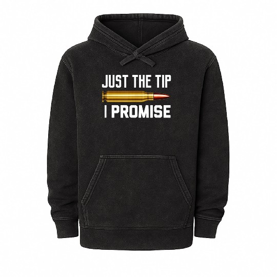 Just The Tip I Promise Mineral Wash Hoodies | Gun Lover Mineral Wash Hoodies