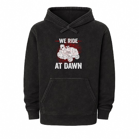 We Ride At Dawn Dad Lawn Mower Make Laugh Day Yard Mineral Wash Hoodies
