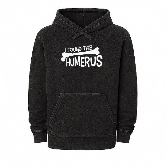 Funny I Found This Humerus Bone Cute Science Pun Mineral Wash Hoodies