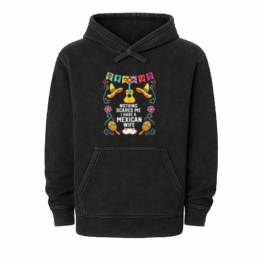 Nothing Scares Me I Have a Mexican Wife Mexico Mineral Wash Hoodies