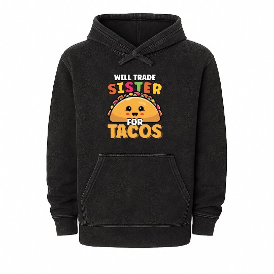 Will Trade Sister For Tacos Lover Cute Funny Mineral Wash Hoodies