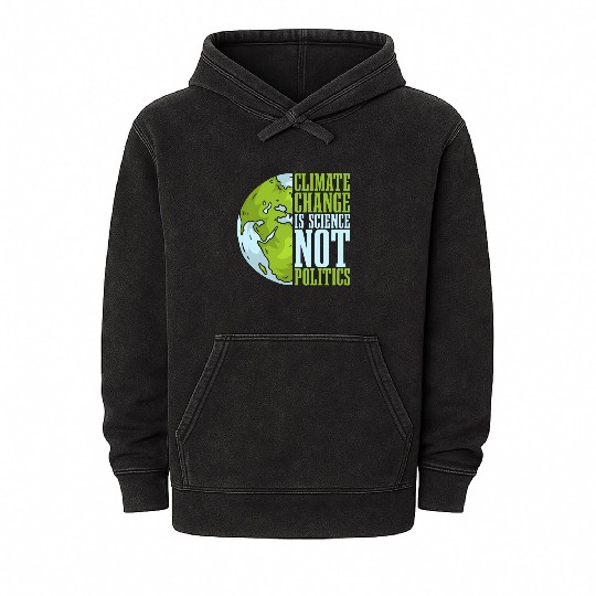 Climate Change Is Science Not Politics Environment Mineral Wash Hoodies