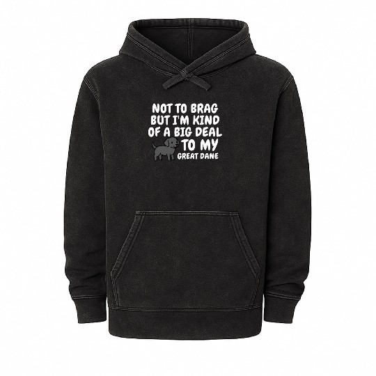 I'm Kind Of A Big Deal To My Great Dane Mineral Wash Hoodies