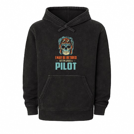 I May Be Retired But I'm Always A Pilot Airline Av Mineral Wash Hoodies