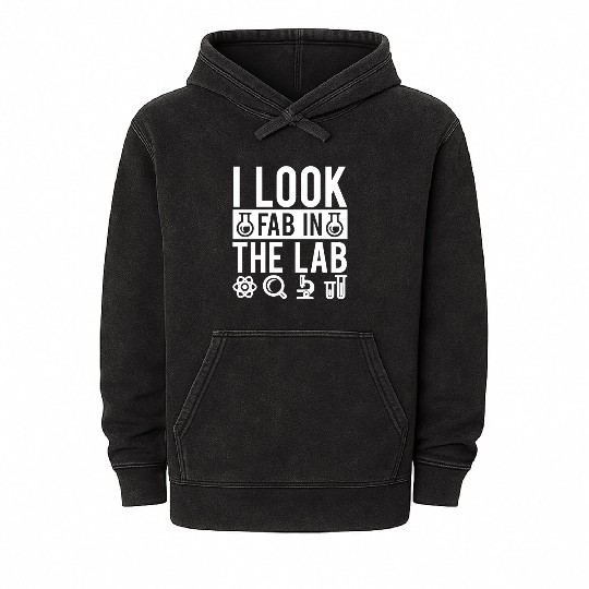 I Look Fab In The Lab Science Teacher Student Gift Mineral Wash Hoodies