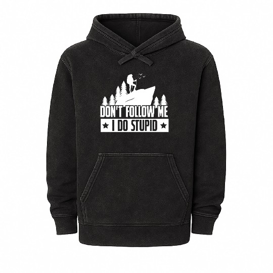 Hiking Dont Folle Me I Do Stupid Mineral Wash Hoodies