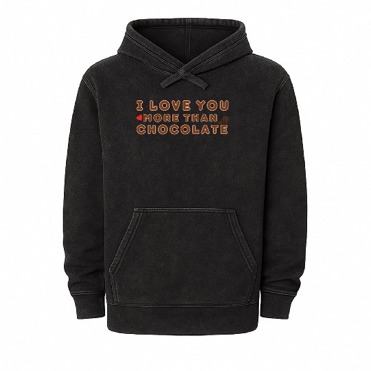 I Love You More Than Chocolate Mineral Wash Hoodies