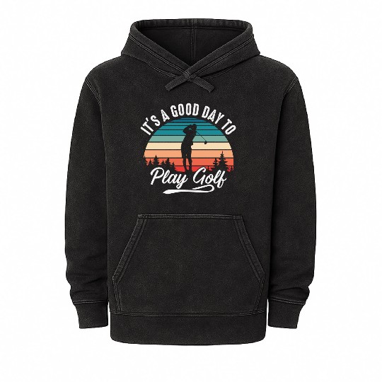 It's A Good Day To Play Golf Mineral Wash Hoodies