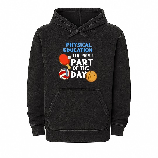 Physical Education The Best Part Of The Day Mineral Wash Hoodies