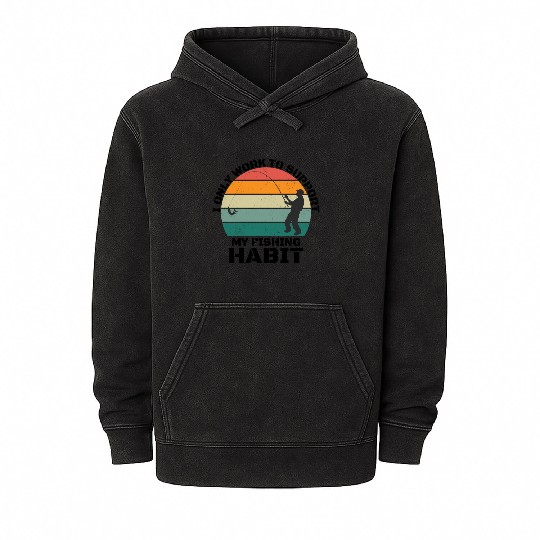 I Only Work To Support My Fishing Habit Mineral Wash Hoodies
