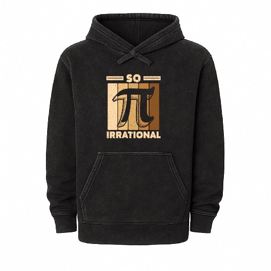 So Irrational Math Lover Math Teacher Pi Day Mineral Wash Hoodies