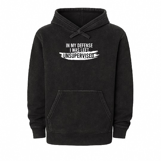 In My Defense I Was Left Unsupervised Mineral Wash Hoodies