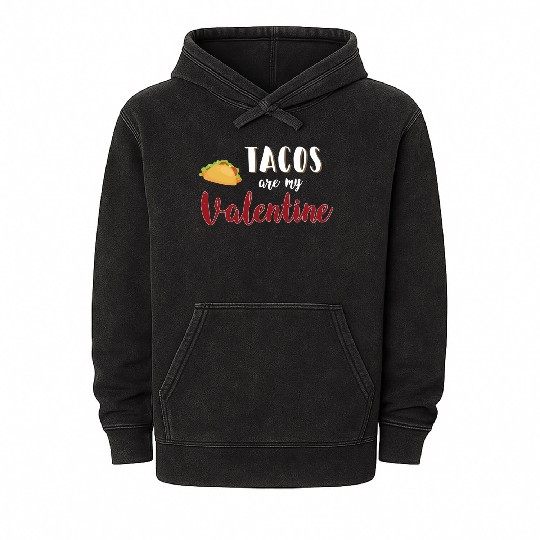 Tacos Are My Valentine Gift For Valentine Valentin Mineral Wash Hoodies