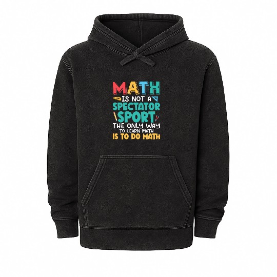 Math Is Not A Spectator Sport Math Teacher Educati Mineral Wash Hoodies