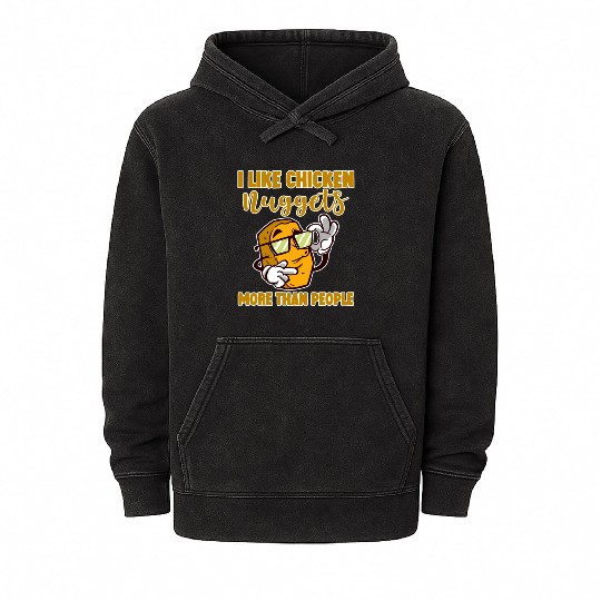 I Like Chicken Nuggets More Than People 4 Mineral Wash Hoodies