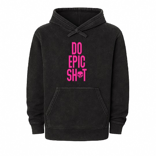 Funny sayings - DO EPIC SHIT Mineral Wash Hoodies