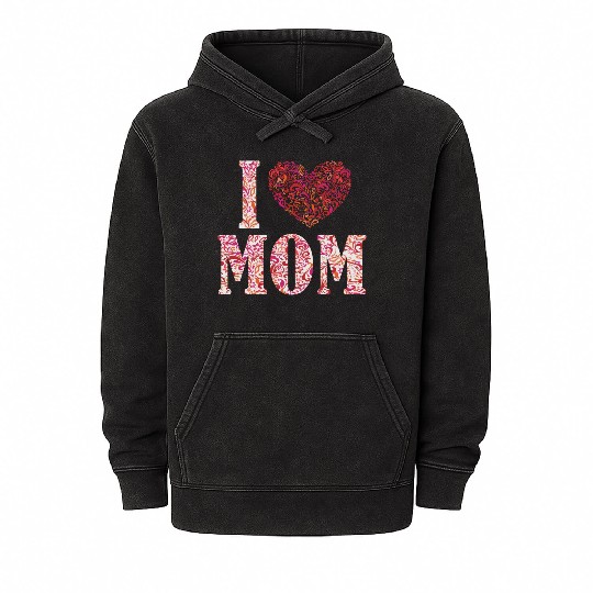 I Love Mom Funny Mineral Wash Hoodies