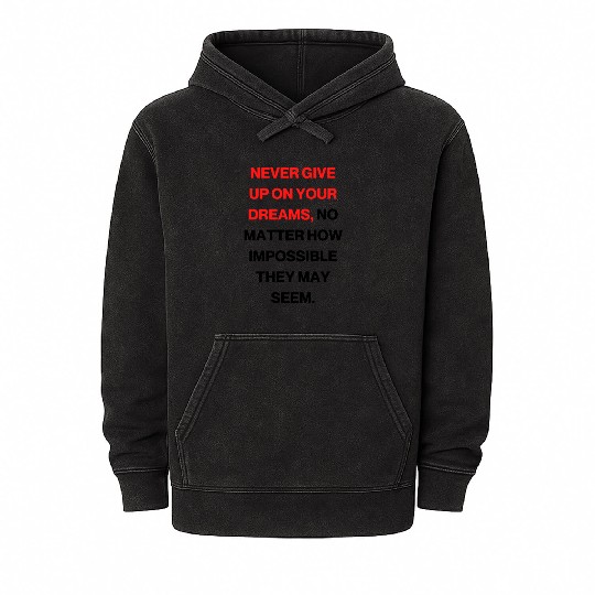 Never give up on your dreams Mineral Wash Hoodies