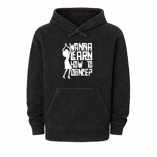 Wanna Learn How To Dance Girl Dance Teacher Teach Mineral Wash Hoodies