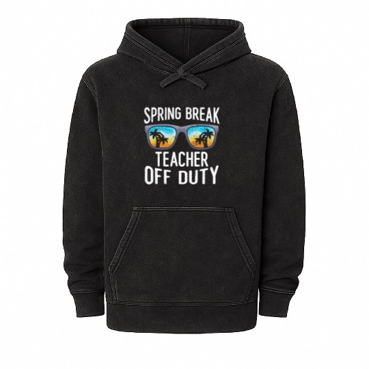 Spring break teacher off duty vacation teacher Mineral Wash Hoodies