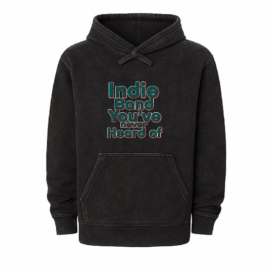 Indie Band You've Never Heard Of 3 Mineral Wash Hoodies