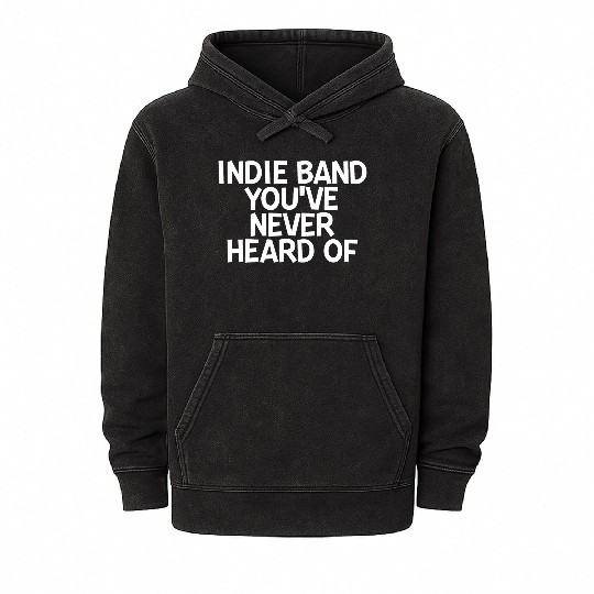 Indie Band You've Never Heard Of 2 Mineral Wash Hoodies