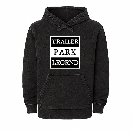 Trailer Park Legend funny redneck, white trash Mineral Wash Hoodies