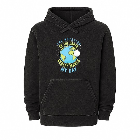 Rotation of the Earth Makes My Day Science Teacher Mineral Wash Hoodies
