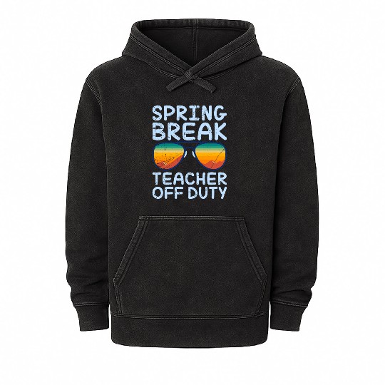 Spring break teacher off duty vacation teacher Mineral Wash Hoodies