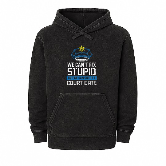 We Can't Fix Stupid Police Officer Law Enforcement Mineral Wash Hoodies