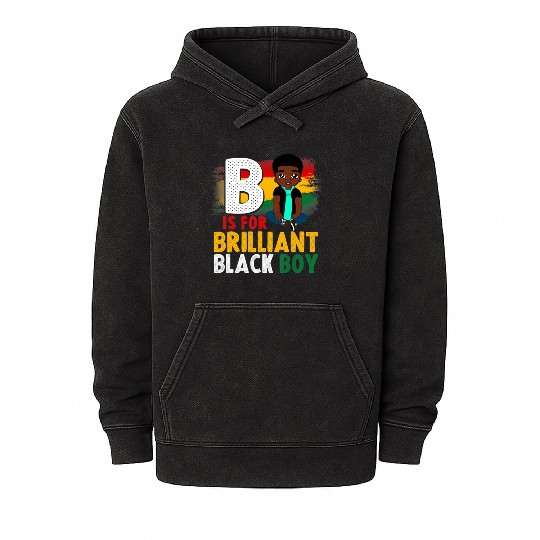 B Is For Brilliant Black Boy Black History Month A Mineral Wash Hoodies