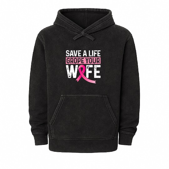 Save A Life Grope Your Wife Pink Breast Cancer Awa Mineral Wash Hoodies