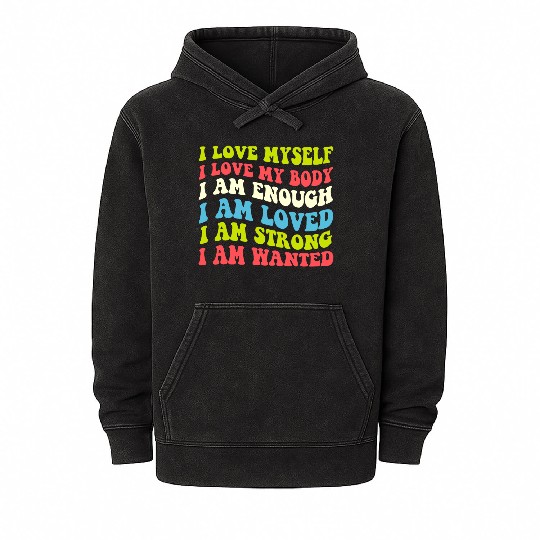 I Love Myself I Love My Body I Am Enough I Am Love Mineral Wash Hoodies