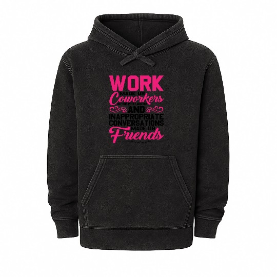 Our Inappropriate Conversations Made Us Friends 5 Mineral Wash Hoodies