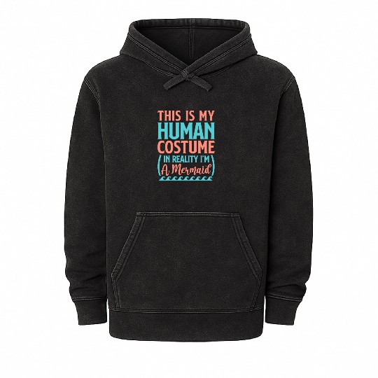 This Is My Human Costume In Reality I'm A Mermaid Mineral Wash Hoodies