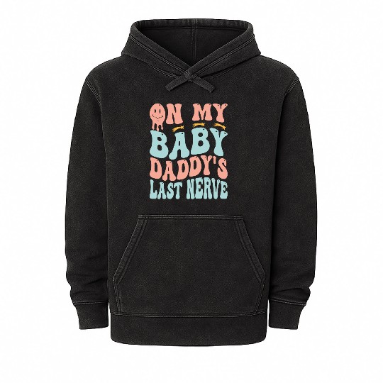 On My Baby Daddy s Last Nerve Groovy Mineral Wash Hoodies