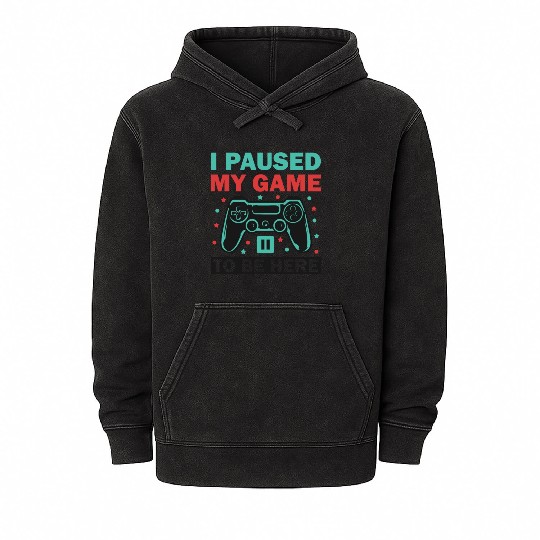 I Paused My Game to Be Here Mineral Wash Hoodies