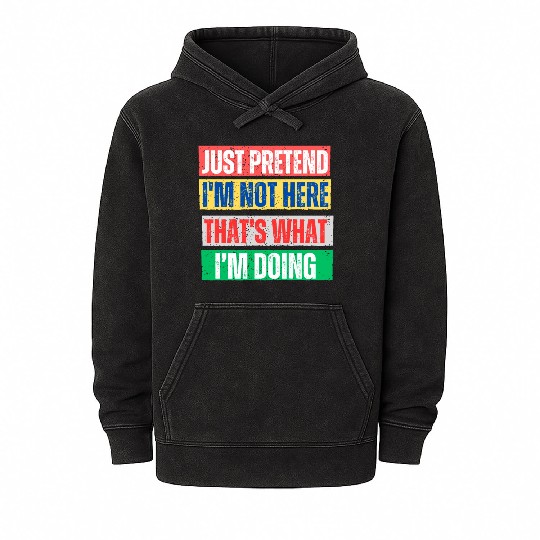 Just Pretend I'm Not Here Graphic Mineral Wash Hoodies