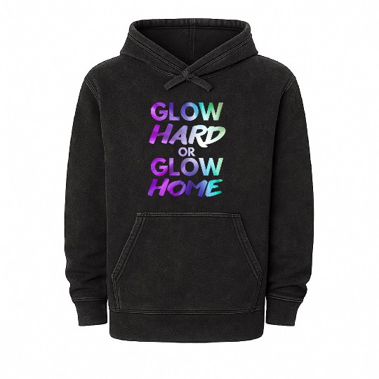 Glow Hard Or Glow Home | Neon colors Mineral Wash Hoodies